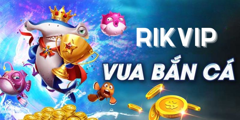 gioi thieu tong quan ve game ban ca tai rikvip 1